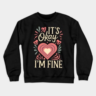 It's okay I'm fine Crewneck Sweatshirt